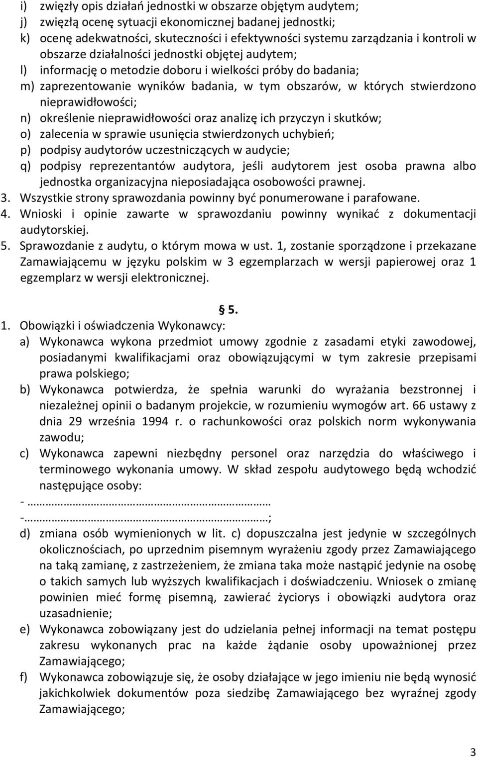 nieprawidłowości; n) określenie nieprawidłowości oraz analizę ich przyczyn i skutków; o) zalecenia w sprawie usunięcia stwierdzonych uchybień; p) podpisy audytorów uczestniczących w audycie; q)