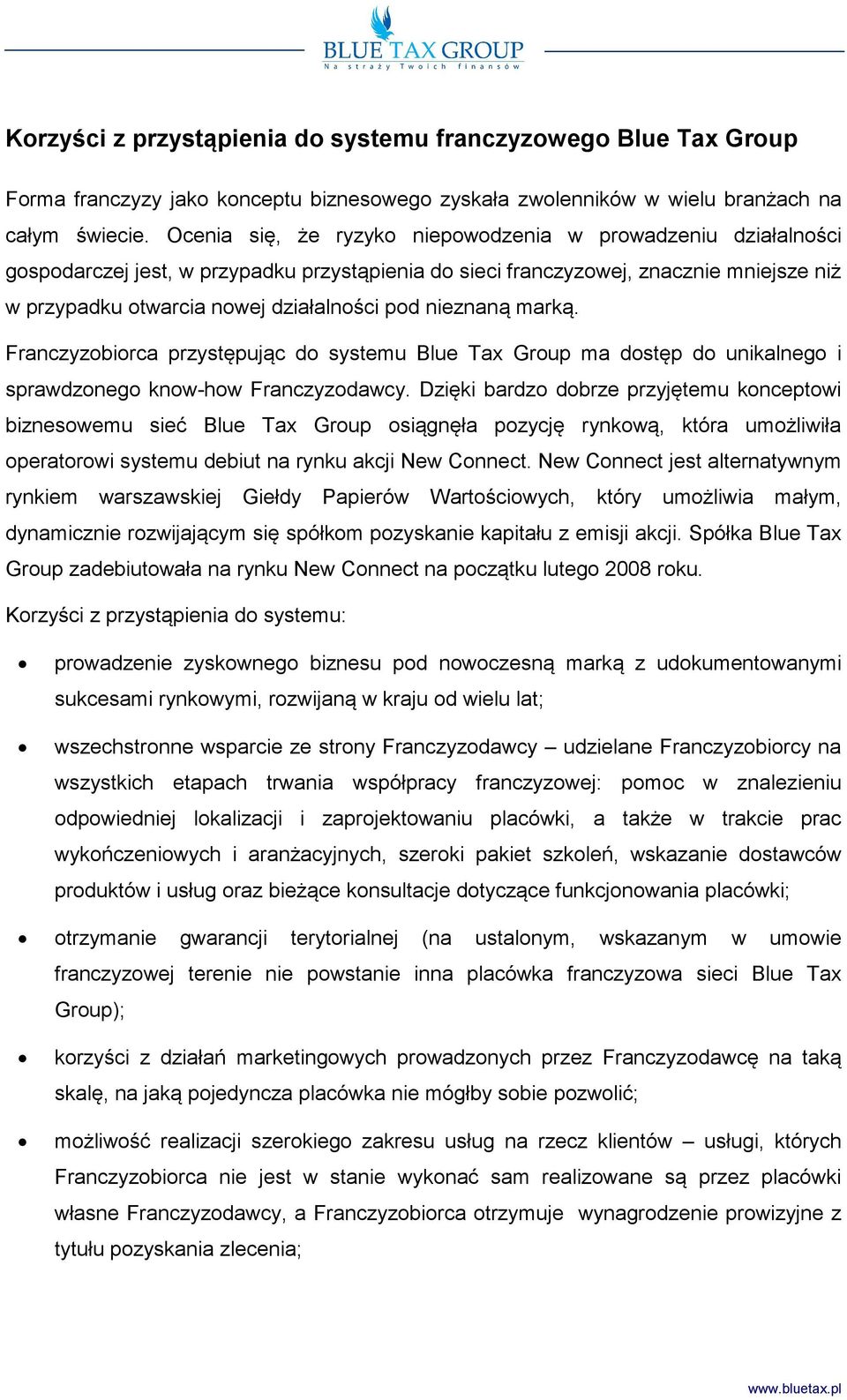 nieznaną marką. Franczyzobiorca przystępując do systemu Blue Tax Group ma dostęp do unikalnego i sprawdzonego know-how Franczyzodawcy.