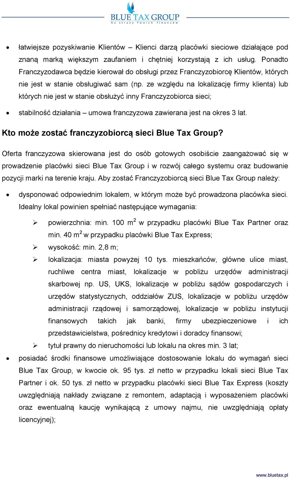 ze względu na lokalizację firmy klienta) lub których nie jest w stanie obsłużyć inny Franczyzobiorca sieci; stabilność działania umowa franczyzowa zawierana jest na okres 3 lat.