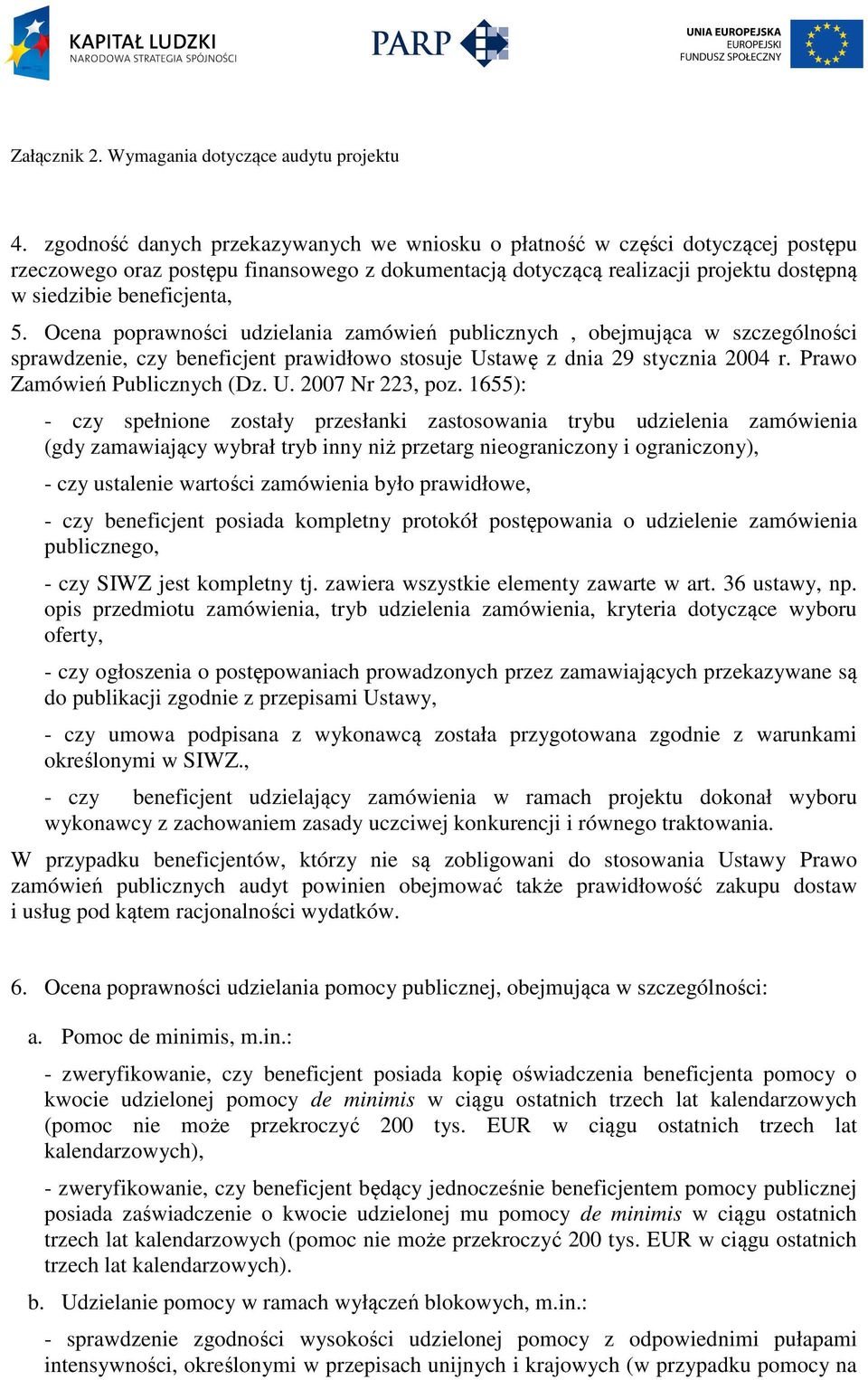 1655): - czy spełnione zostały przesłanki zastosowania trybu udzielenia zamówienia (gdy zamawiający wybrał tryb inny niż przetarg nieograniczony i ograniczony), - czy ustalenie wartości zamówienia