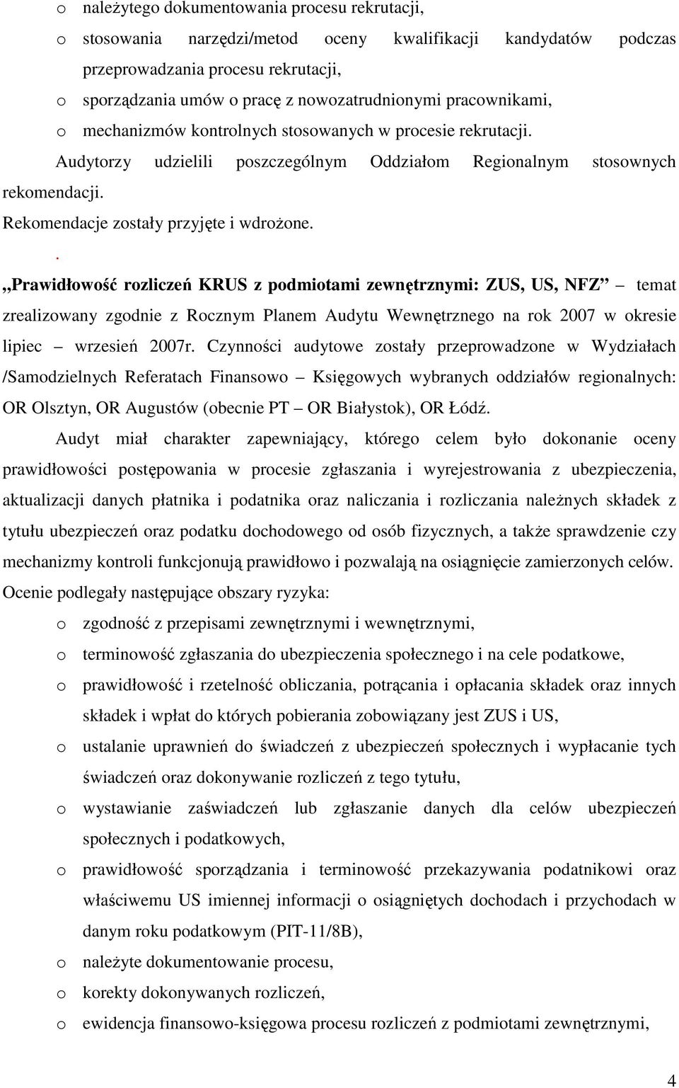 . Prawidłwść rzliczeń KRUS z pdmitami zewnętrznymi: ZUS, US, NFZ temat zrealizwany zgdnie z Rcznym Planem Audytu Wewnętrzneg na rk 2007 w kresie lipiec wrzesień 2007r.