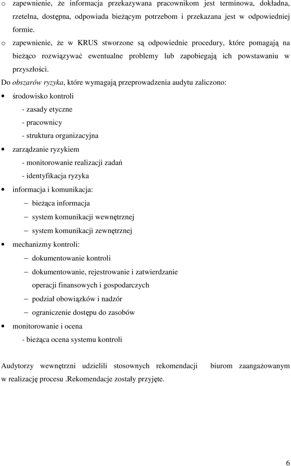 D bszarów ryzyka, które wymagają przeprwadzenia audytu zaliczn: śrdwisk kntrli - zasady etyczne - pracwnicy - struktura rganizacyjna zarządzanie ryzykiem - mnitrwanie realizacji zadań - identyfikacja