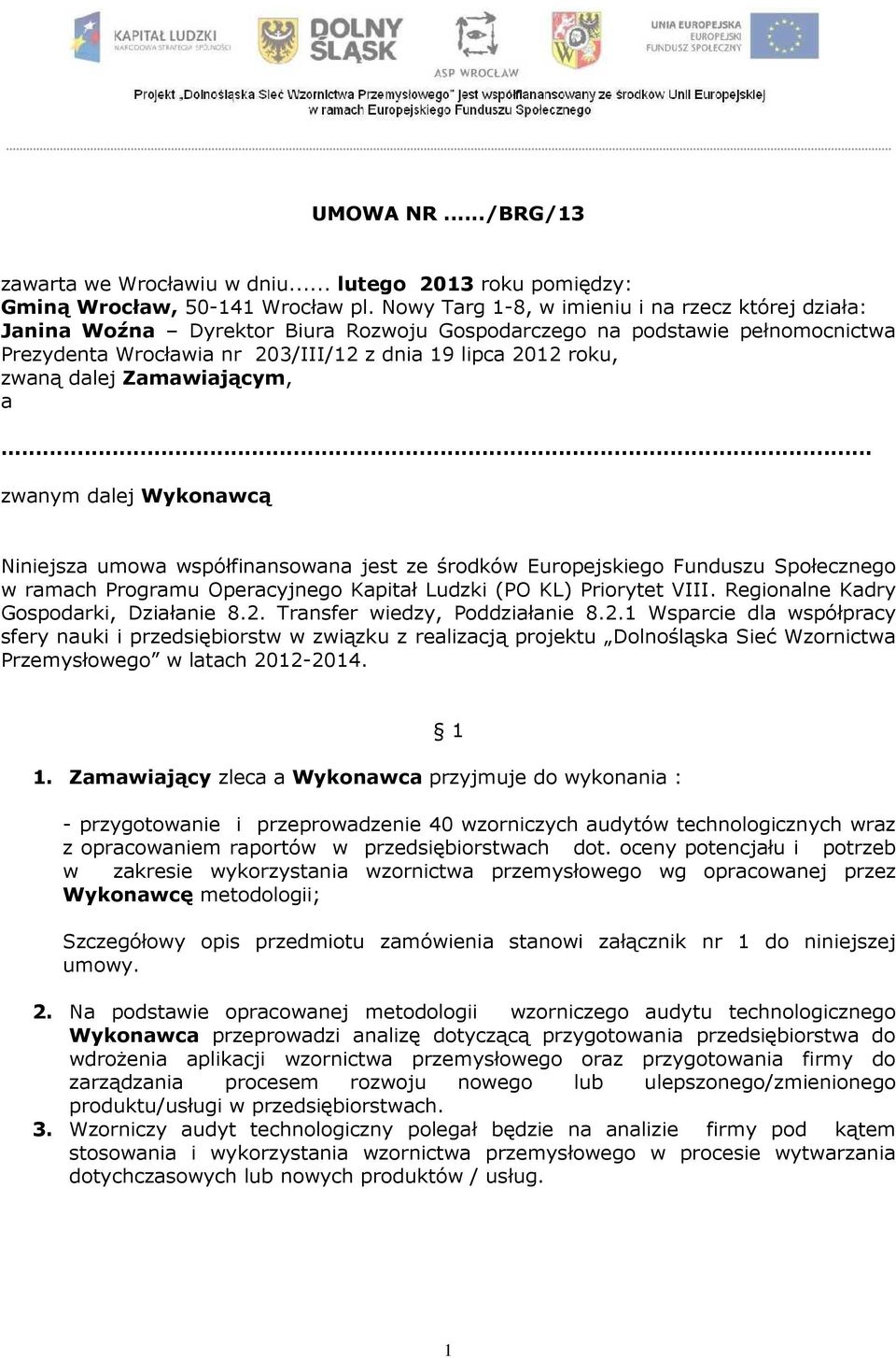 dalej Zamawiającym, a... zwanym dalej Wykonawcą Niniejsza umowa współfinansowana jest ze środków Europejskiego Funduszu Społecznego w ramach Programu Operacyjnego Kapitał Ludzki (PO KL) Priorytet VIII.