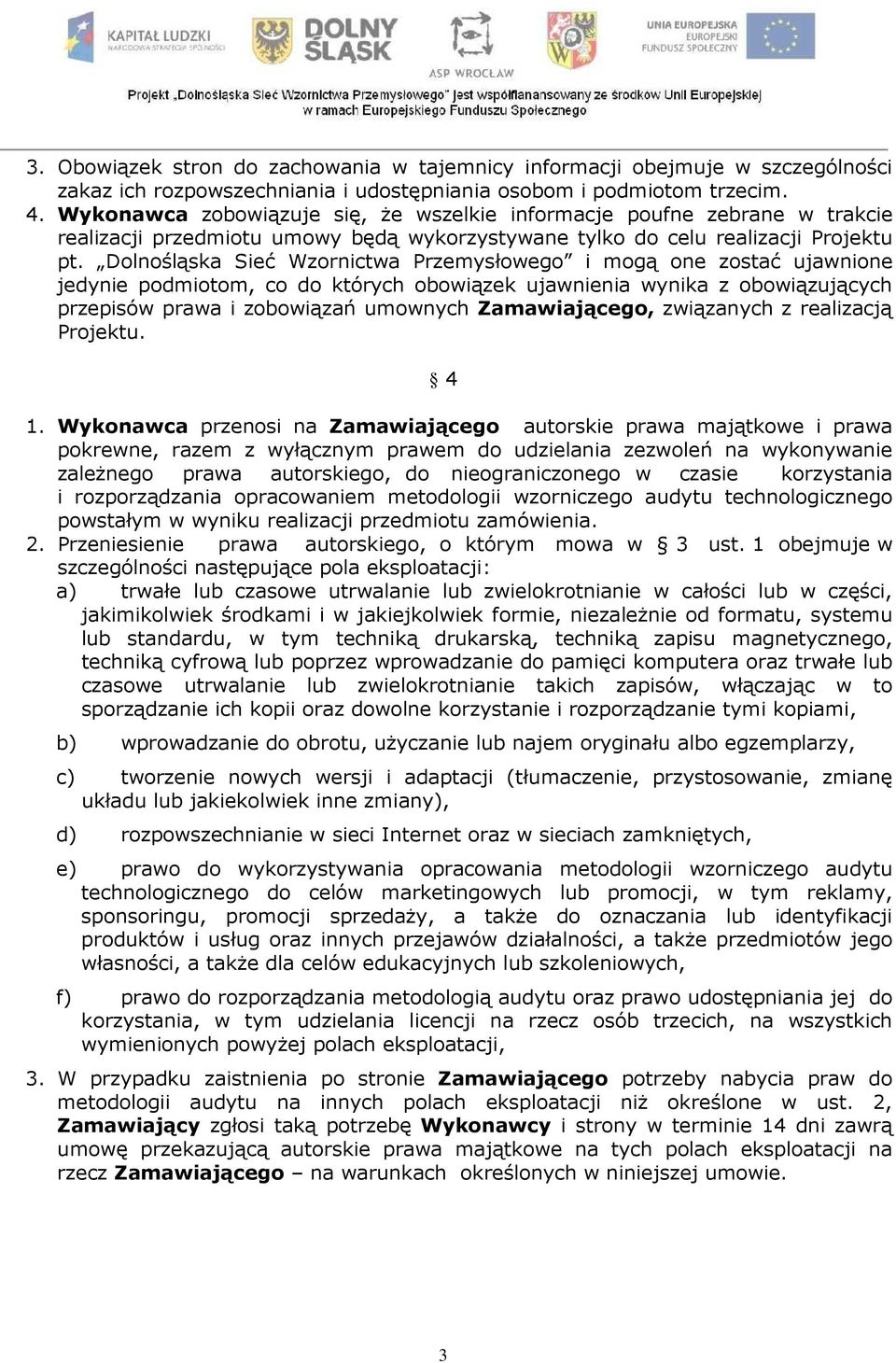 Dolnośląska Sieć Wzornictwa Przemysłowego i mogą one zostać ujawnione jedynie podmiotom, co do których obowiązek ujawnienia wynika z obowiązujących przepisów prawa i zobowiązań umownych