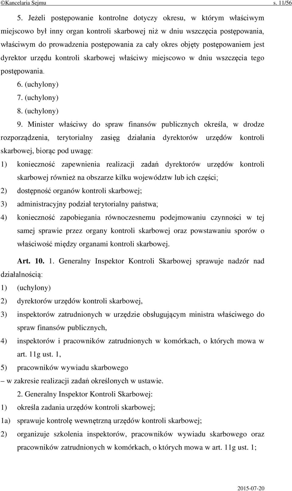 objęty postępowaniem jest dyrektor urzędu kontroli skarbowej właściwy miejscowo w dniu wszczęcia tego postępowania. 6. (uchylony) 7. (uchylony) 8. (uchylony) 9.