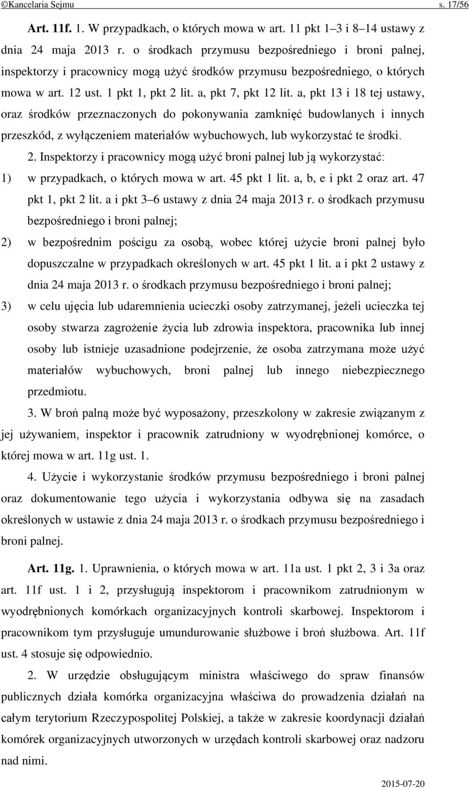 a, pkt 13 i 18 tej ustawy, oraz środków przeznaczonych do pokonywania zamknięć budowlanych i innych przeszkód, z wyłączeniem materiałów wybuchowych, lub wykorzystać te środki. 2.