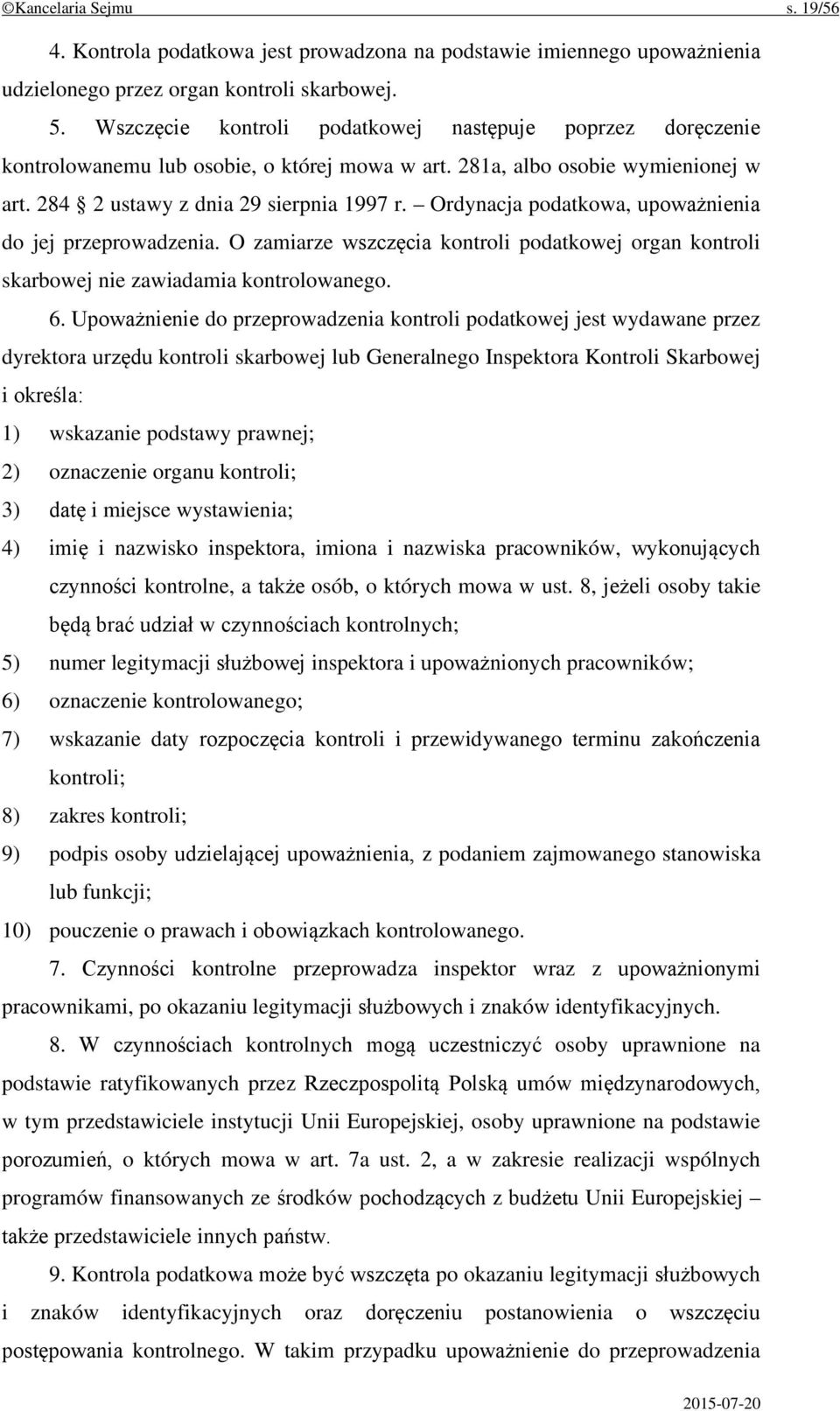 Ordynacja podatkowa, upoważnienia do jej przeprowadzenia. O zamiarze wszczęcia kontroli podatkowej organ kontroli skarbowej nie zawiadamia kontrolowanego. 6.