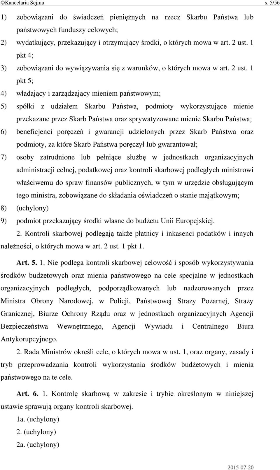 1 pkt 5; 4) władający i zarządzający mieniem państwowym; 5) spółki z udziałem Skarbu Państwa, podmioty wykorzystujące mienie przekazane przez Skarb Państwa oraz sprywatyzowane mienie Skarbu Państwa;