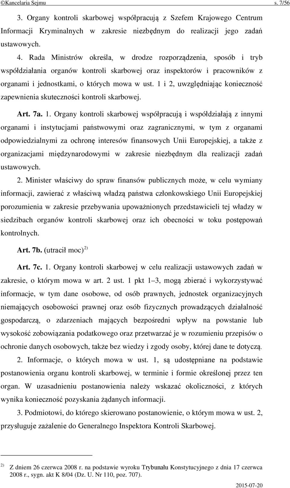 1 i 2, uwzględniając konieczność zapewnienia skuteczności kontroli skarbowej. Art. 7a. 1.