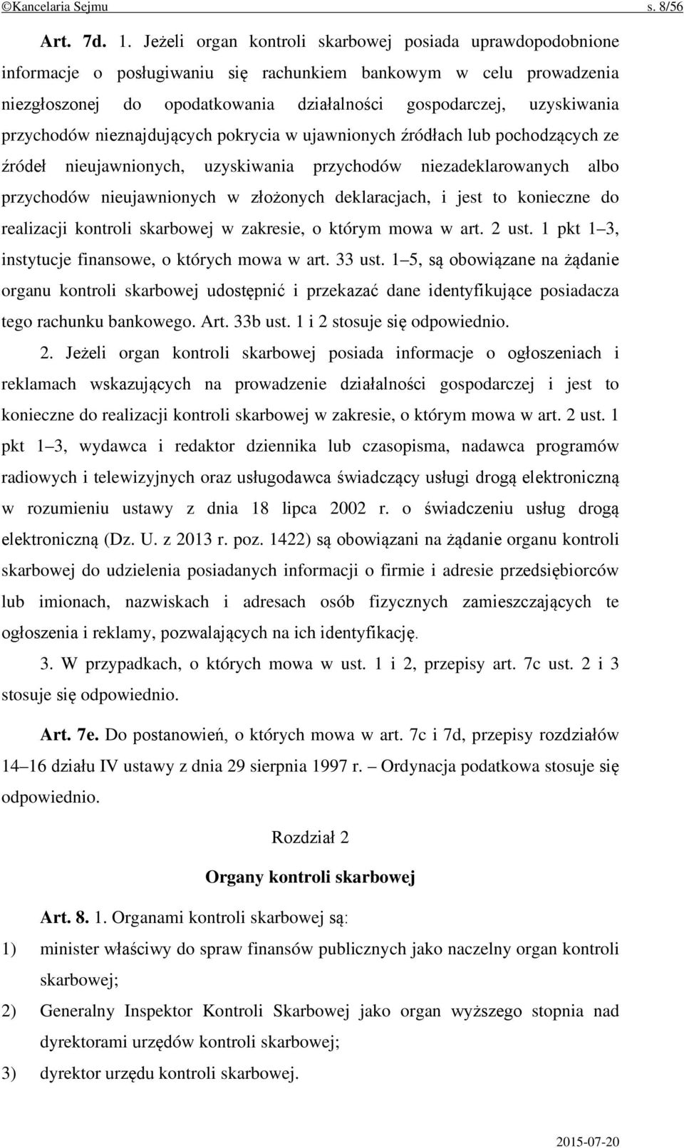 przychodów nieznajdujących pokrycia w ujawnionych źródłach lub pochodzących ze źródeł nieujawnionych, uzyskiwania przychodów niezadeklarowanych albo przychodów nieujawnionych w złożonych