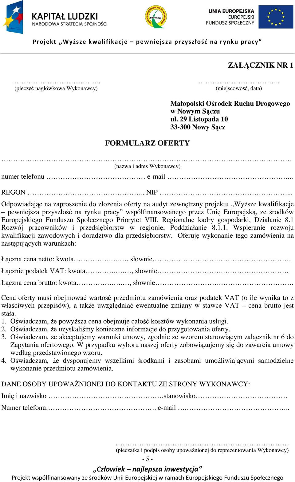 Funduszu Społecznego Priorytet VIII. Regionalne kadry gospodarki, Działanie 8.1 Rozwój pracowników i przedsiębiorstw w regionie, Poddziałanie 8.1.1. Wspieranie rozwoju kwalifikacji zawodowych i doradztwo dla przedsiębiorstw.