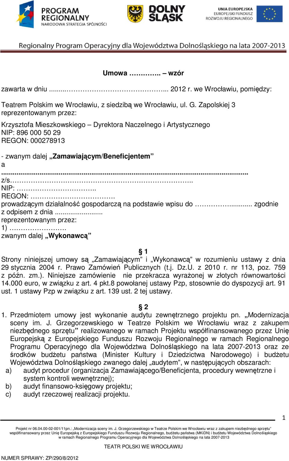 .. zgodnie z odpisem z dnia... reprezentowanym przez: 1). zwanym dalej Wykonawcą 1 Strony niniejszej umowy są Zamawiającym i Wykonawcą w rozumieniu ustawy z dnia 29 stycznia 2004 r.