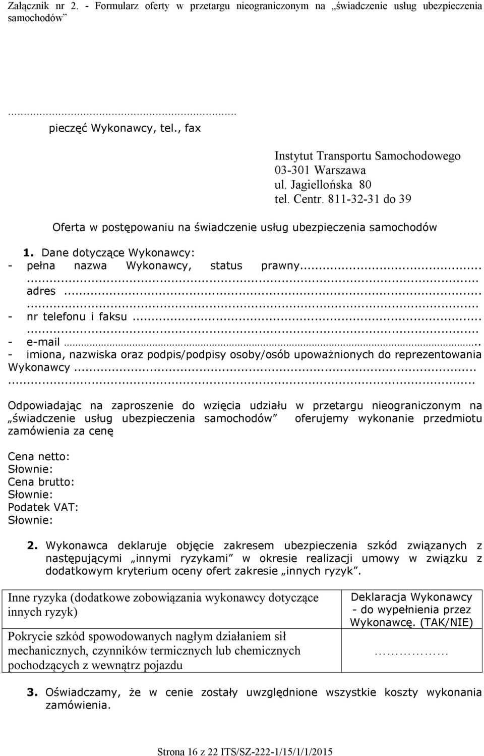 ..... - nr telefonu i faksu...... - e-mail.. - imiona, nazwiska oraz podpis/podpisy osoby/osób upoważnionych do reprezentowania Wykonawcy.