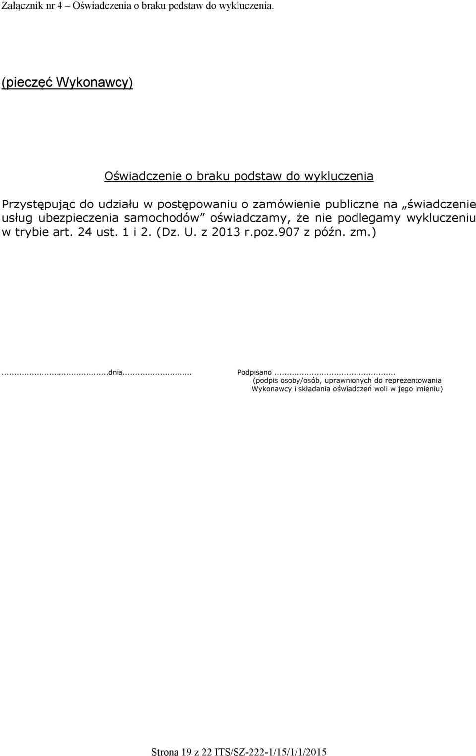 na świadczenie usług ubezpieczenia samochodów oświadczamy, że nie podlegamy wykluczeniu w trybie art. 24 ust. 1 i 2. (Dz. U.