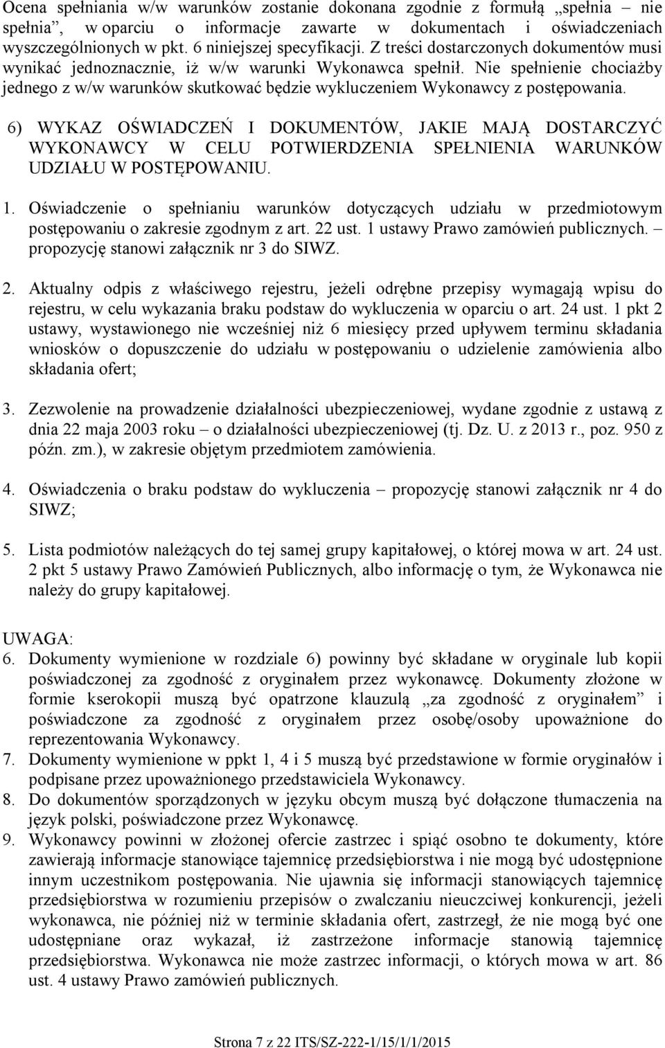 6) WYKAZ OŚWIADCZEŃ I DOKUMENTÓW, JAKIE MAJĄ DOSTARCZYĆ WYKONAWCY W CELU POTWIERDZENIA SPEŁNIENIA WARUNKÓW UDZIAŁU W POSTĘPOWANIU. 1.