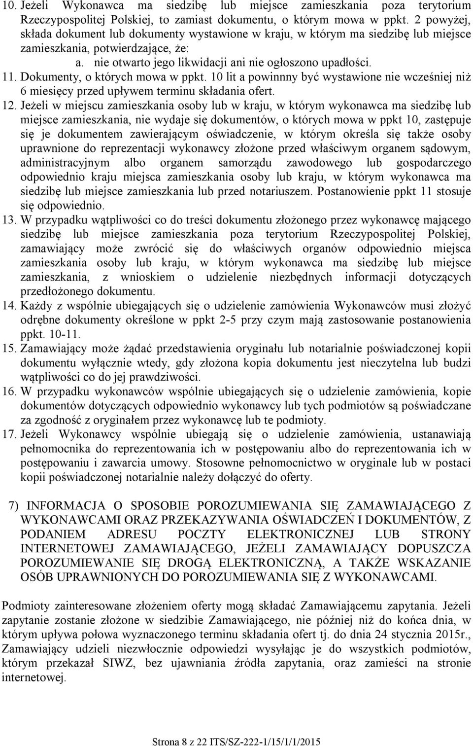 Dokumenty, o których mowa w ppkt. 10 lit a powinnny być wystawione nie wcześniej niż 6 miesięcy przed upływem terminu składania ofert. 12.