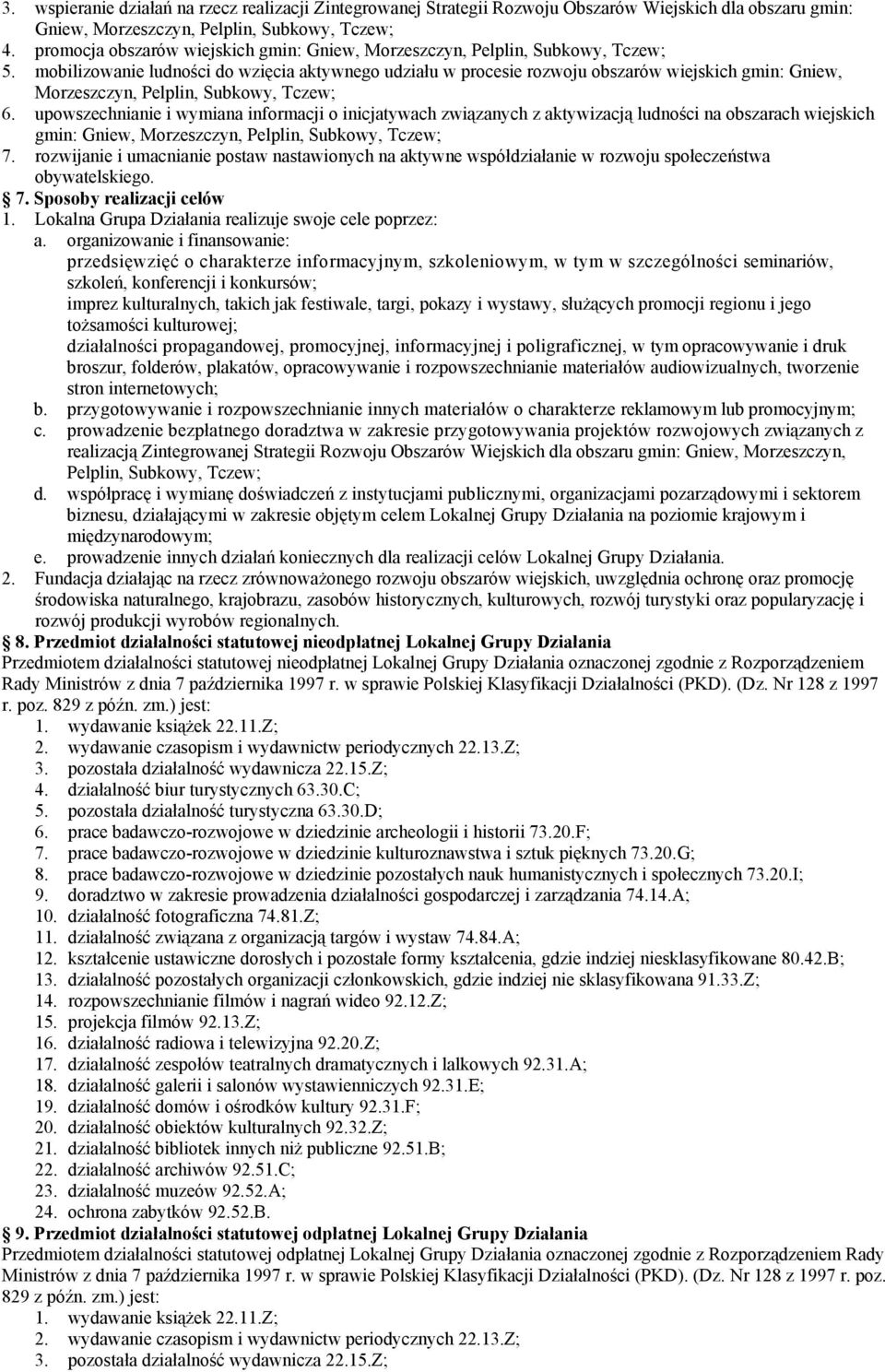 mobilizowanie ludności do wzięcia aktywnego udziału w procesie rozwoju obszarów wiejskich gmin: Gniew, Morzeszczyn, Pelplin, Subkowy, Tczew; 6.