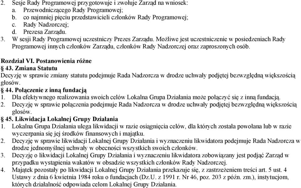 Możliwe jest uczestniczenie w posiedzeniach Rady Programowej innych członków Zarządu, członków Rady Nadzorczej oraz zaproszonych osób. Rozdział VI. Postanowienia różne 43.