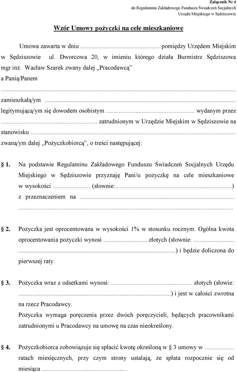 .. legitymującą/ym się dowodem osobistym... wydanym przez... zatrudnionym w Urzędzie Miejskim w Sędziszowie na stanowisku... zwaną/ym dalej Pożyczkobiorcą, o treści następującej: 1.