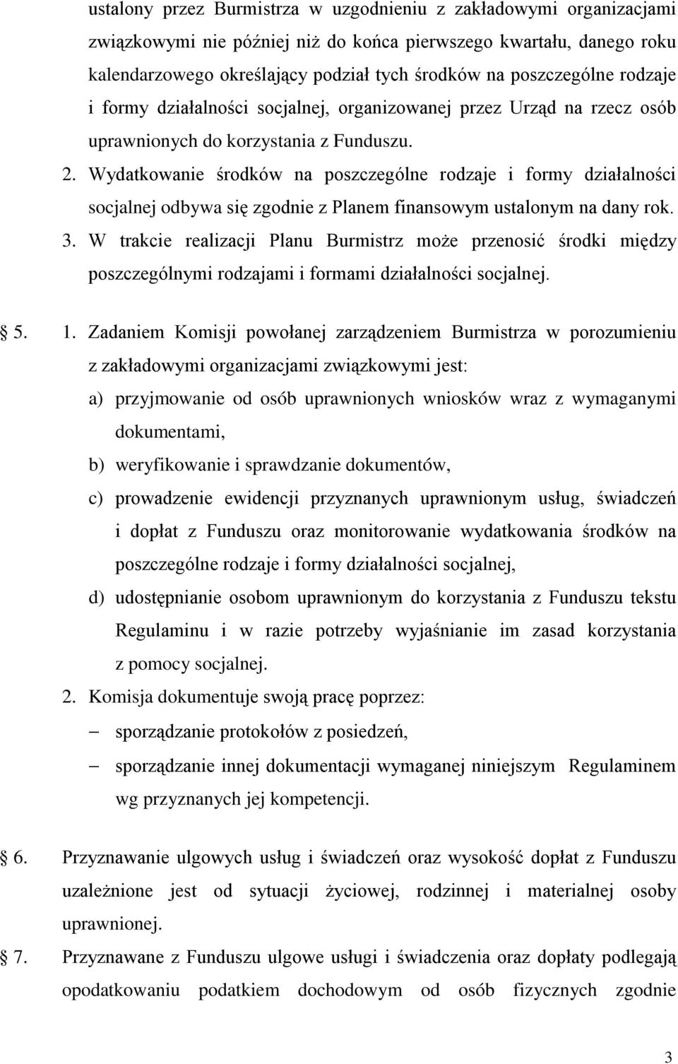 Wydatkowanie środków na poszczególne rodzaje i formy działalności socjalnej odbywa się zgodnie z Planem finansowym ustalonym na dany rok. 3.