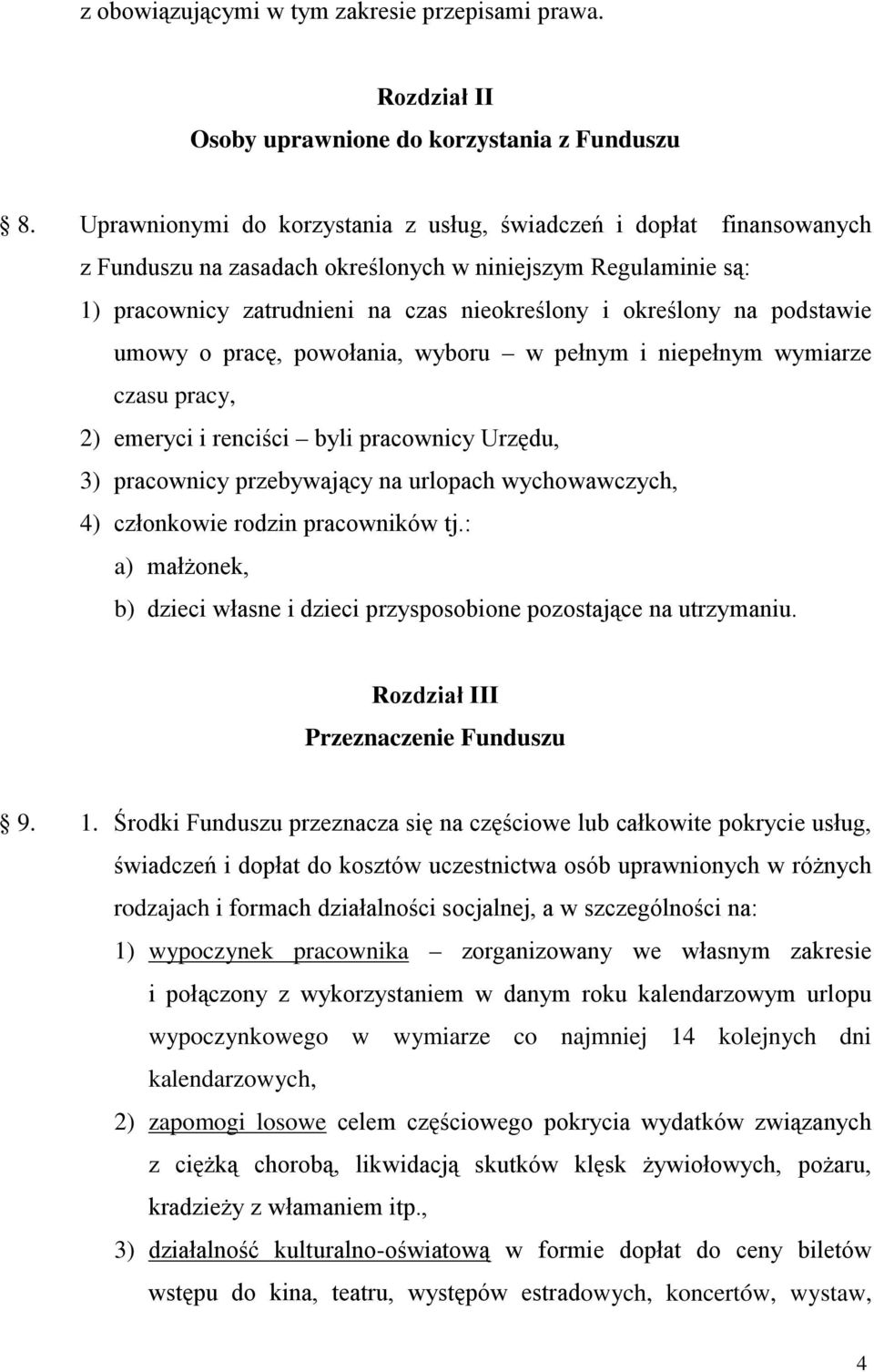 podstawie umowy o pracę, powołania, wyboru w pełnym i niepełnym wymiarze czasu pracy, 2) emeryci i renciści byli pracownicy Urzędu, 3) pracownicy przebywający na urlopach wychowawczych, 4) członkowie