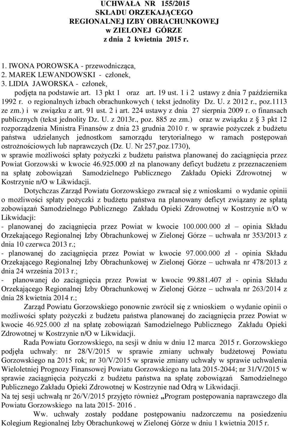 1113 ze zm.) i w związku z art. 91 ust. 2 i art. 224 ustawy z dnia 27 sierpnia 2009 r. o finansach publicznych (tekst jednolity Dz. U. z 2013r., poz. 885 ze zm.