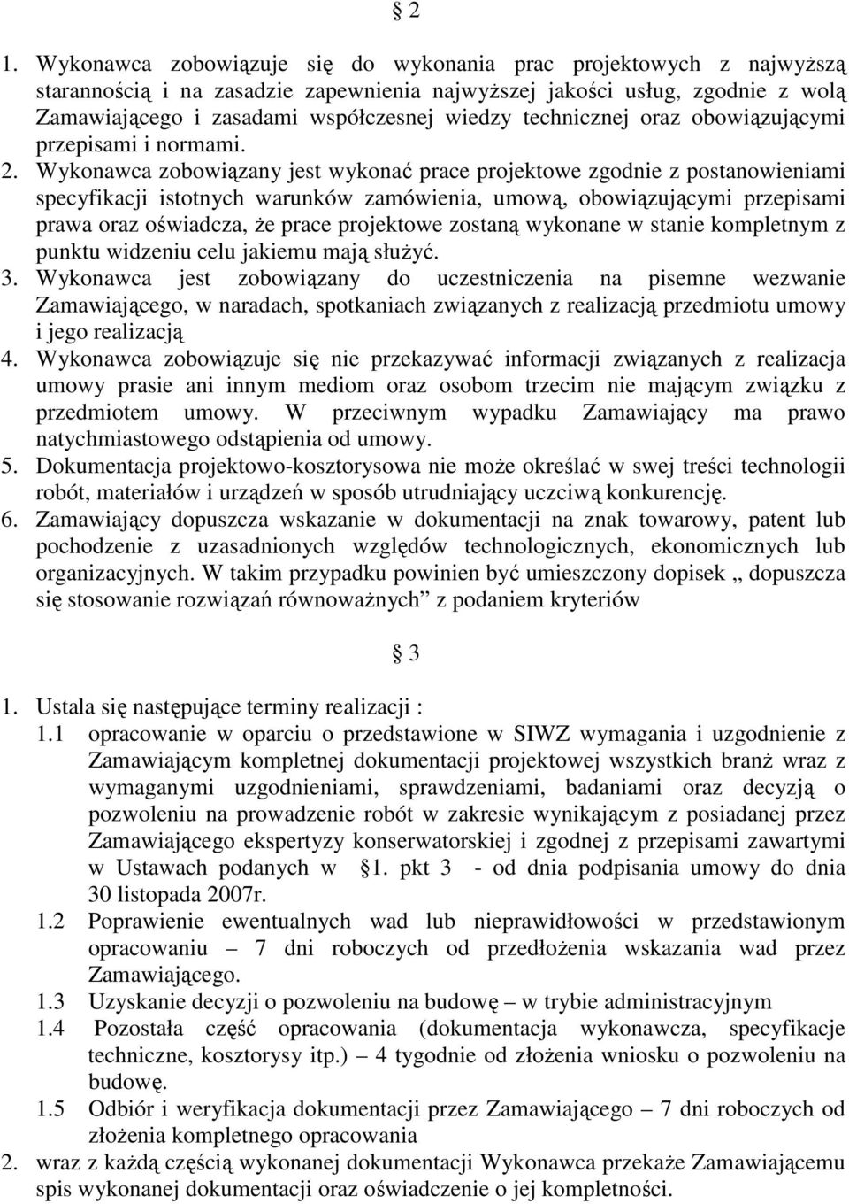 Wykonawca zobowiązany jest wykonać prace projektowe zgodnie z postanowieniami specyfikacji istotnych warunków zamówienia, umową, obowiązującymi przepisami prawa oraz oświadcza, Ŝe prace projektowe