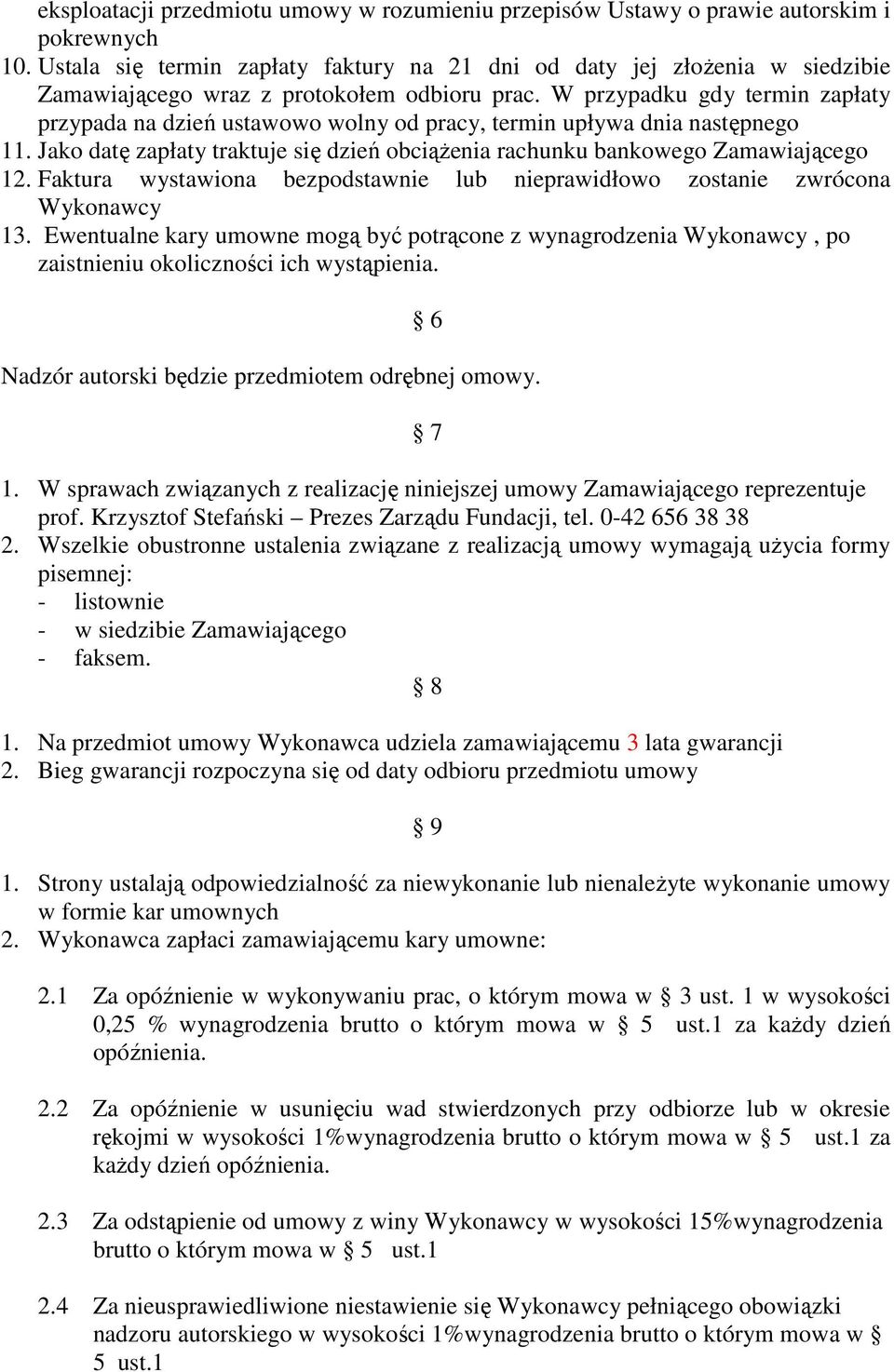 W przypadku gdy termin zapłaty przypada na dzień ustawowo wolny od pracy, termin upływa dnia następnego 11. Jako datę zapłaty traktuje się dzień obciąŝenia rachunku bankowego Zamawiającego 12.