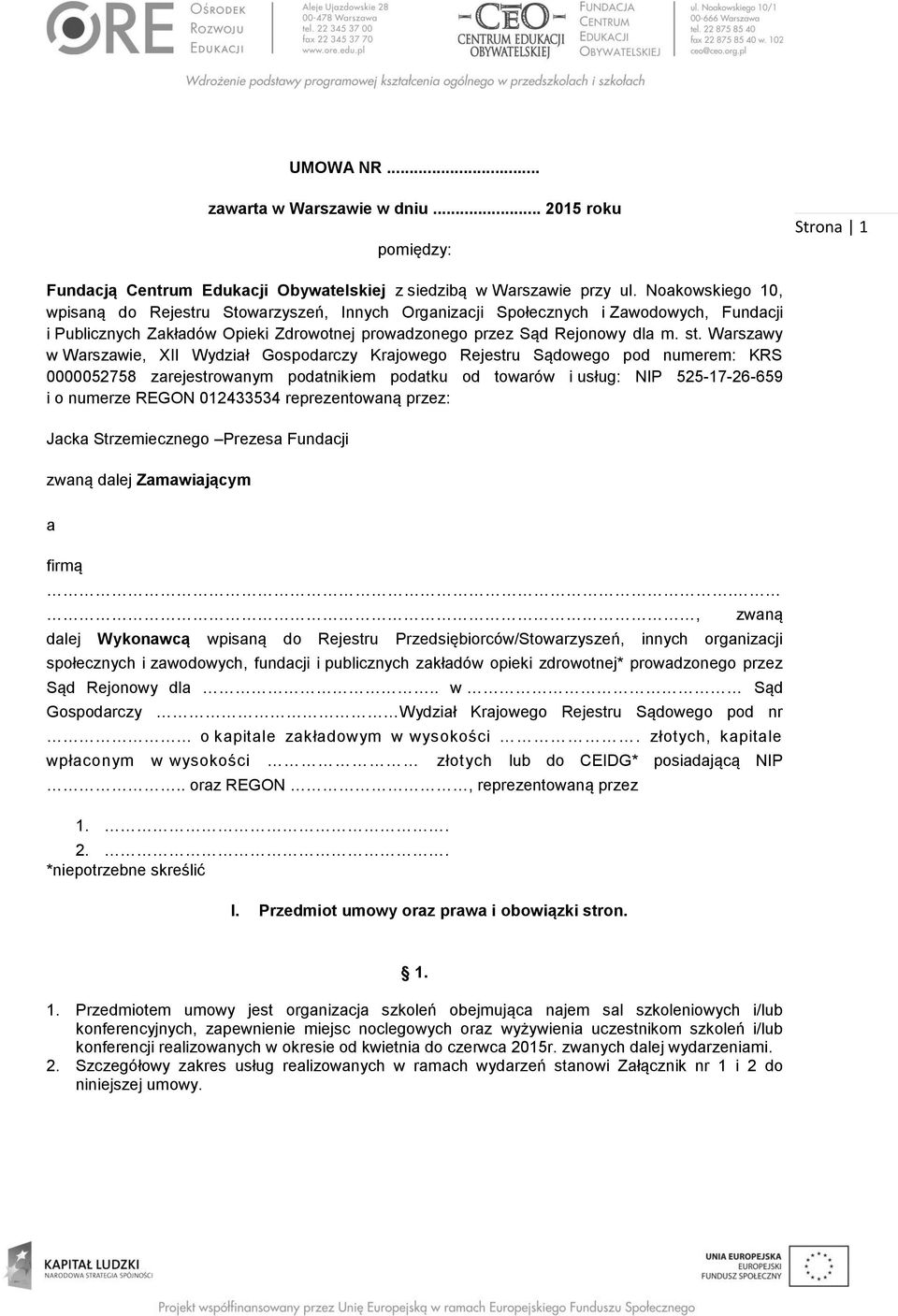 Warszawy w Warszawie, XII Wydział Gospodarczy Krajowego Rejestru Sądowego pod numerem: KRS 0000052758 zarejestrowanym podatnikiem podatku od towarów i usług: NIP 525-17-26-659 i o numerze REGON