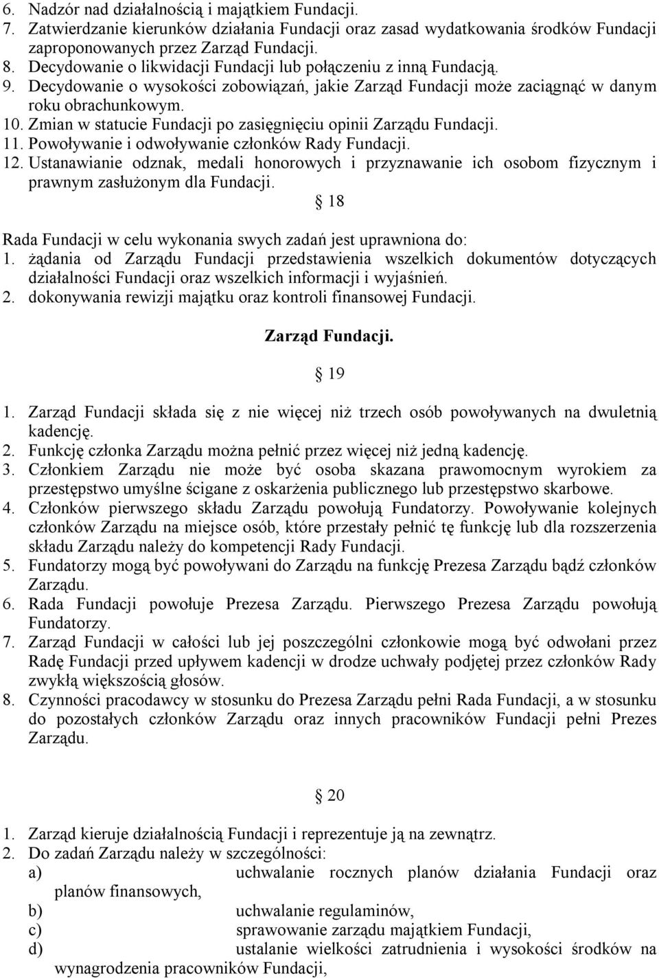 Zmian w statucie Fundacji po zasięgnięciu opinii Zarządu Fundacji. 11. Powoływanie i odwoływanie członków Rady Fundacji. 12.