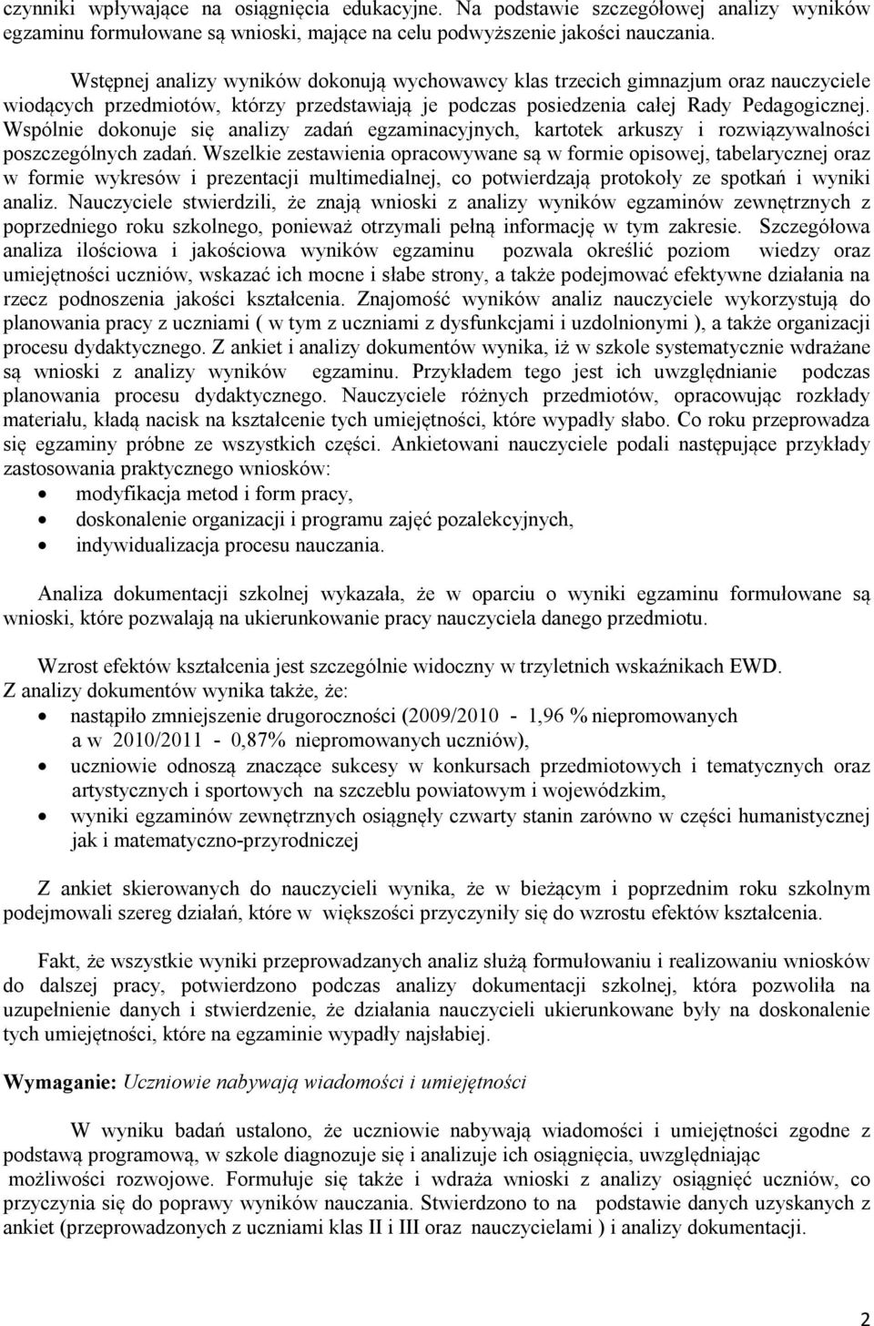 Wspólnie dokonuje się analizy zadań egzaminacyjnych, kartotek arkuszy i rozwiązywalności poszczególnych zadań.