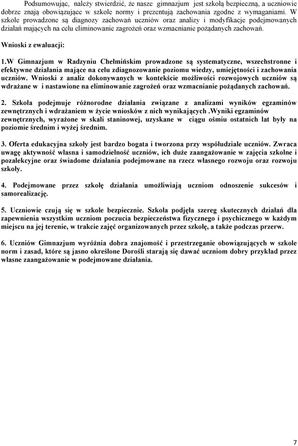 W Gimnazjum w Radzyniu Chełmińskim prowadzone są systematyczne, wszechstronne i efektywne działania mające na celu zdiagnozowanie poziomu wiedzy, umiejętności i zachowania uczniów.