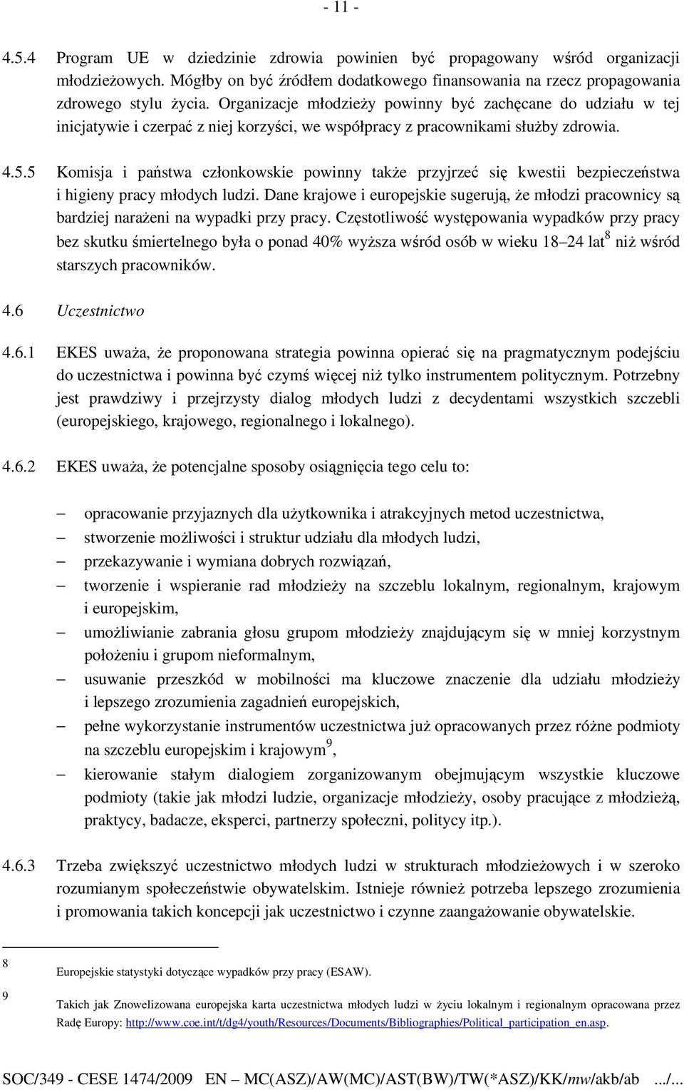 5 Komisja i państwa członkowskie powinny takŝe przyjrzeć się kwestii bezpieczeństwa i higieny pracy młodych ludzi.