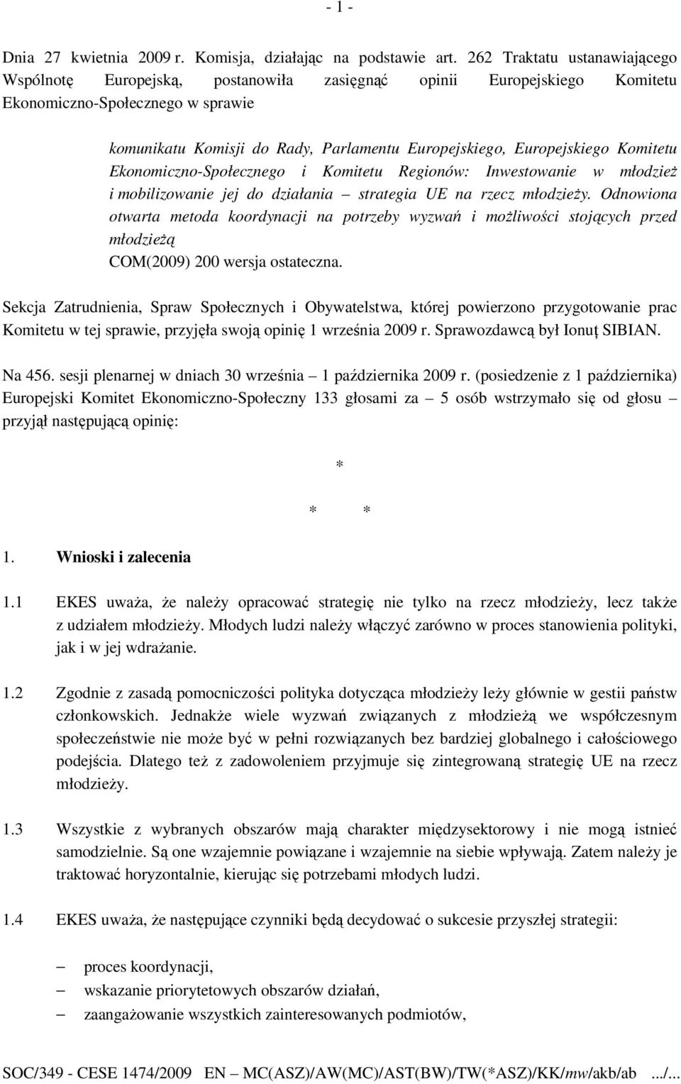 Europejskiego Komitetu Ekonomiczno-Społecznego i Komitetu Regionów: Inwestowanie w młodzieŝ i mobilizowanie jej do działania strategia UE na rzecz młodzieŝy.