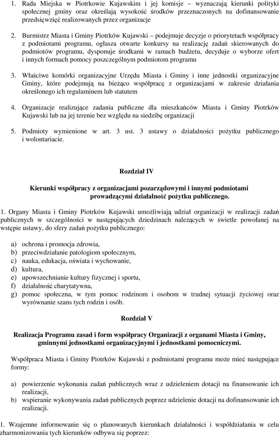 Burmistrz Miasta i Gminy Piotrków Kujawski podejmuje decyzje o priorytetach współpracy z podmiotami programu, ogłasza otwarte konkursy na realizację zadań skierowanych do podmiotów programu,