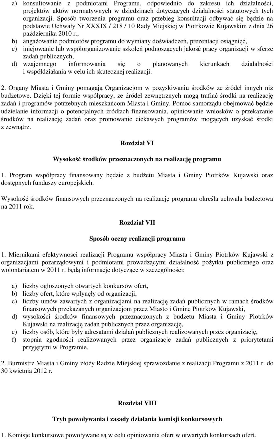 , b) angaŝowanie podmiotów programu do wymiany doświadczeń, prezentacji osiągnięć, c) inicjowanie lub współorganizowanie szkoleń podnoszących jakość pracy organizacji w sferze zadań publicznych, d)