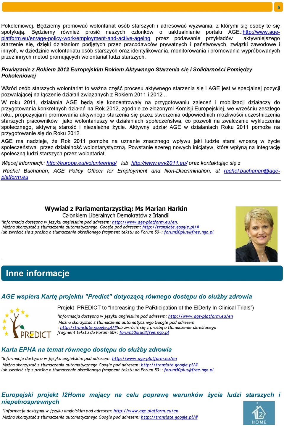 eu/en/age-policy-work/employment-and-active-ageing przez podawanie przykładów aktywniejszego starzenie się, dzięki działaniom podjętych przez pracodawców prywatnych i państwowych, związki zawodowe i