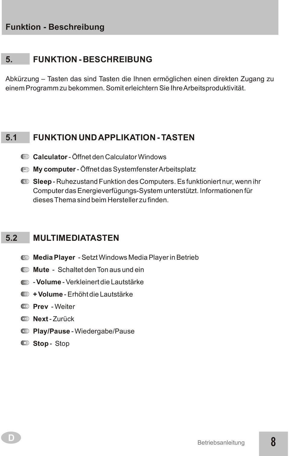 1 FUNKTION UND APPLIKATION - TASTEN Calculator - Öffnet den Calculator Windows My computer - Öffnet das Systemfenster Arbeitsplatz Sleep - Ruhezustand Funktion des Computers.