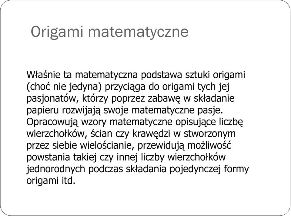 Opracowują wzory matematyczne opisujące liczbę wierzchołków, ścian czy krawędzi w stworzonym przez siebie