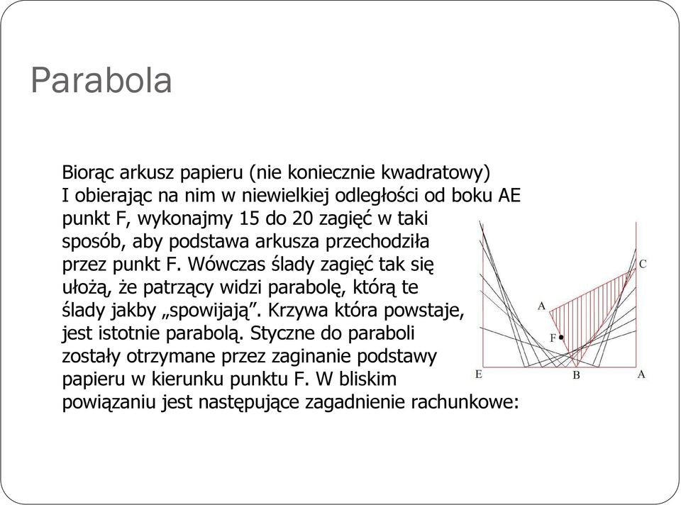 Wówczas ślady zagięć tak się ułożą, że patrzący widzi parabolę, którą te ślady jakby spowijają.