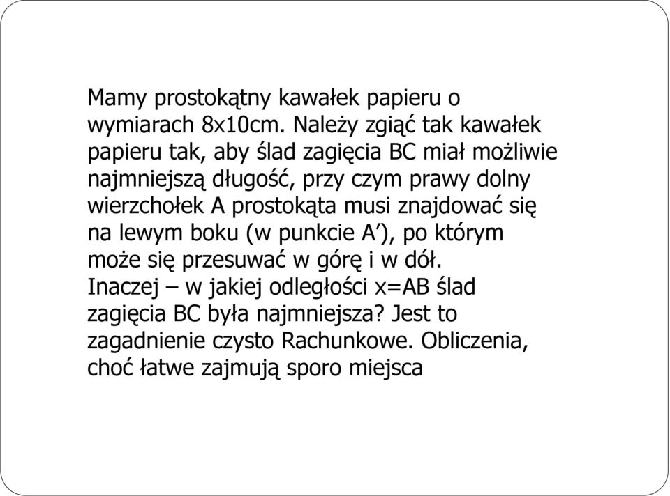 dolny wierzchołek A prostokąta musi znajdować się na lewym boku (w punkcie A ), po którym może się przesuwać