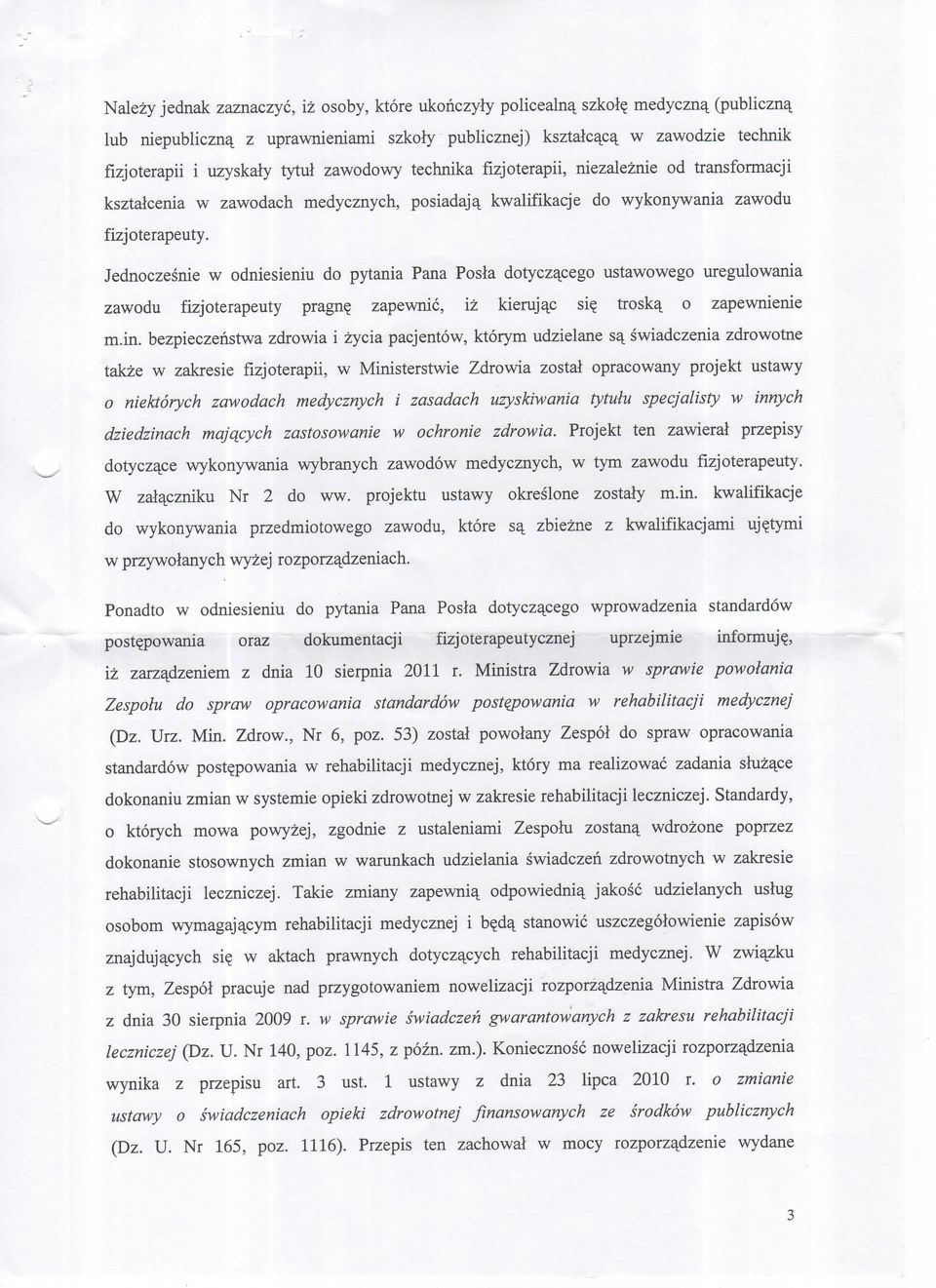 kwalifikacje do wykonywania zawodu fizjoterapeuty. Jednoczesnie w odniesieniu do pytania Pana Posla dotyczqcego ustawowego uregulowania zawodu fizjoterapeuty pragne_ zapewnic, iz kierujac si?