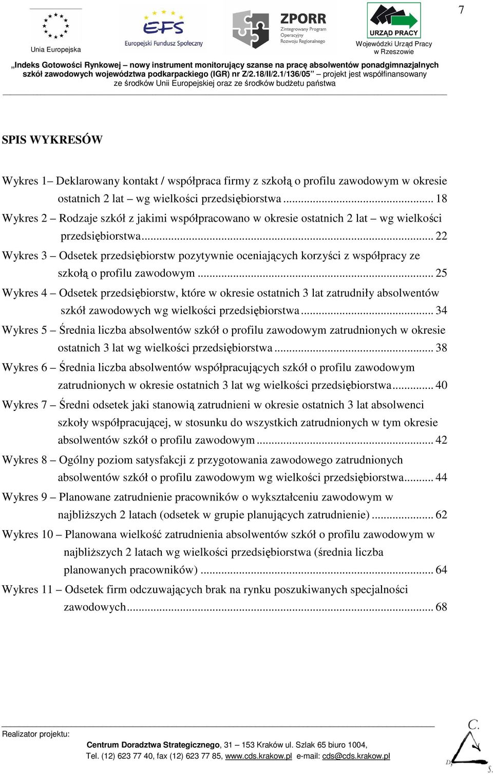 .. 22 Wykres 3 Odsetek przedsiębiorstw pozytywnie oceniających korzyści z współpracy ze szkołą o profilu zawodowym.