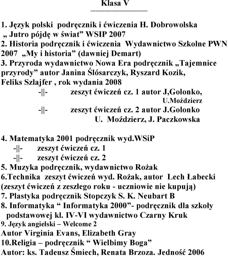 Przyroda wydawnictwo Nowa Era podręcznik Tajemnice przyrody autor Janina Ślósarczyk, Ryszard Kozik, Feliks Szlajfer, rok wydania 2008 autor J,Golonko, U.Moździerz autor J.Golonko U. Moździerz, J.