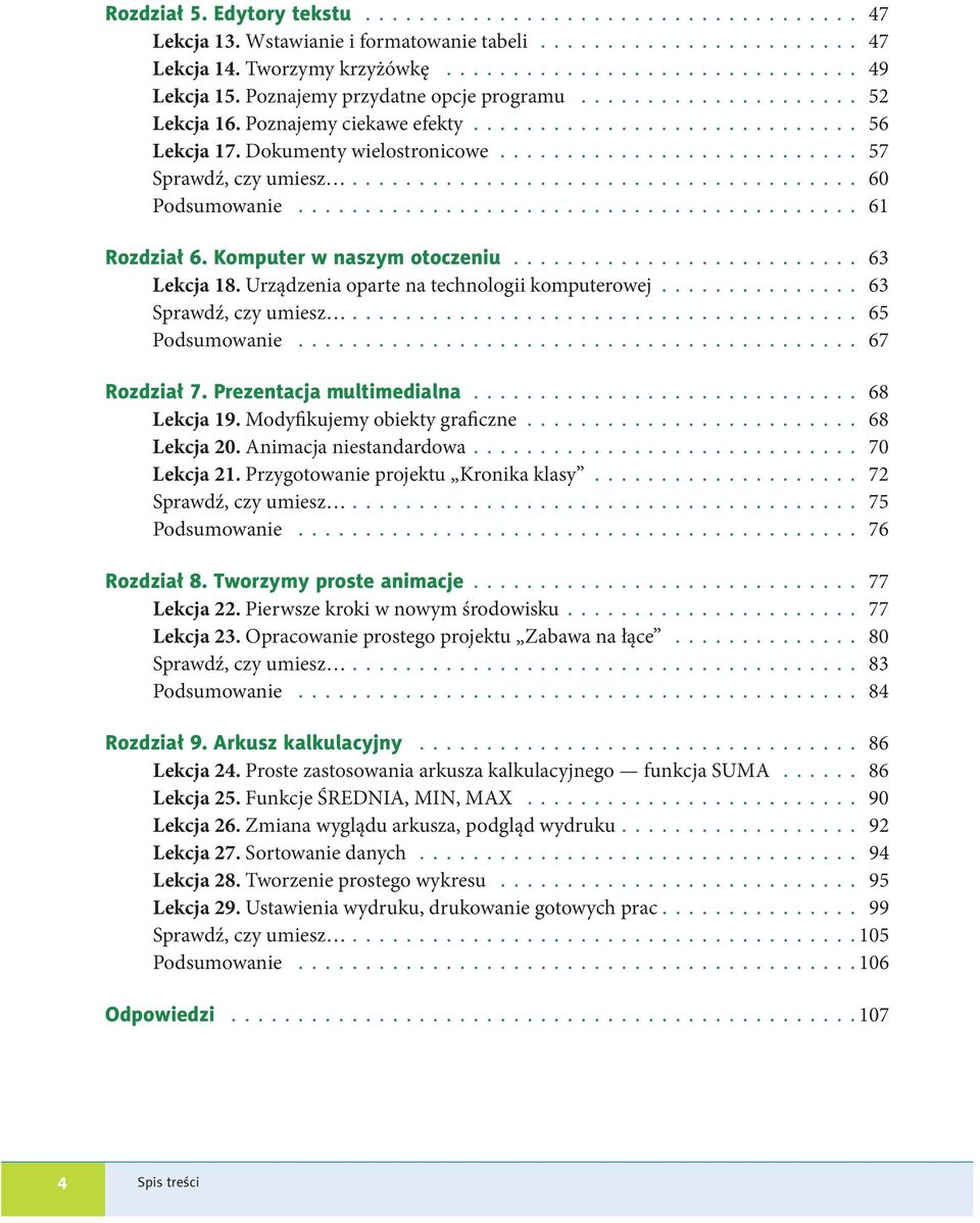 Urządzenia oparte na technologii komputerowej 63 Sprawdź, czy umiesz 65 Podsumowanie 67 Rozdział 7. Prezentacja multimedialna 68 Lekcja 19. Modyfikujemy obiekty graficzne 68 Lekcja 20.