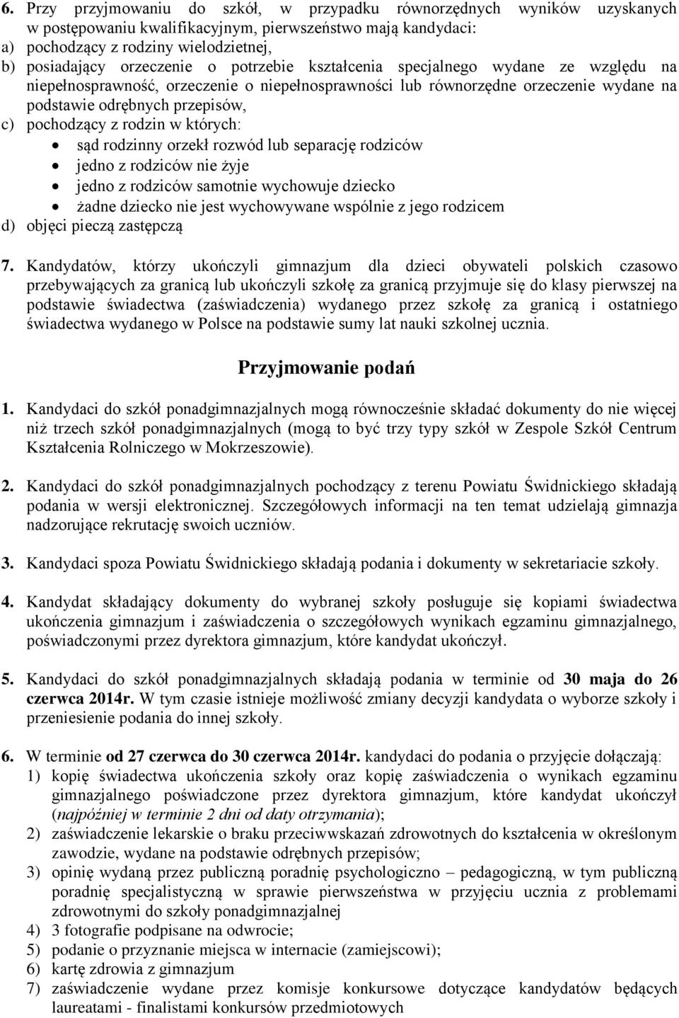 pochodzący z rodzin w których: sąd rodzinny orzekł rozwód lub separację rodziców jedno z rodziców nie żyje jedno z rodziców samotnie wychowuje dziecko żadne dziecko nie jest wychowywane wspólnie z