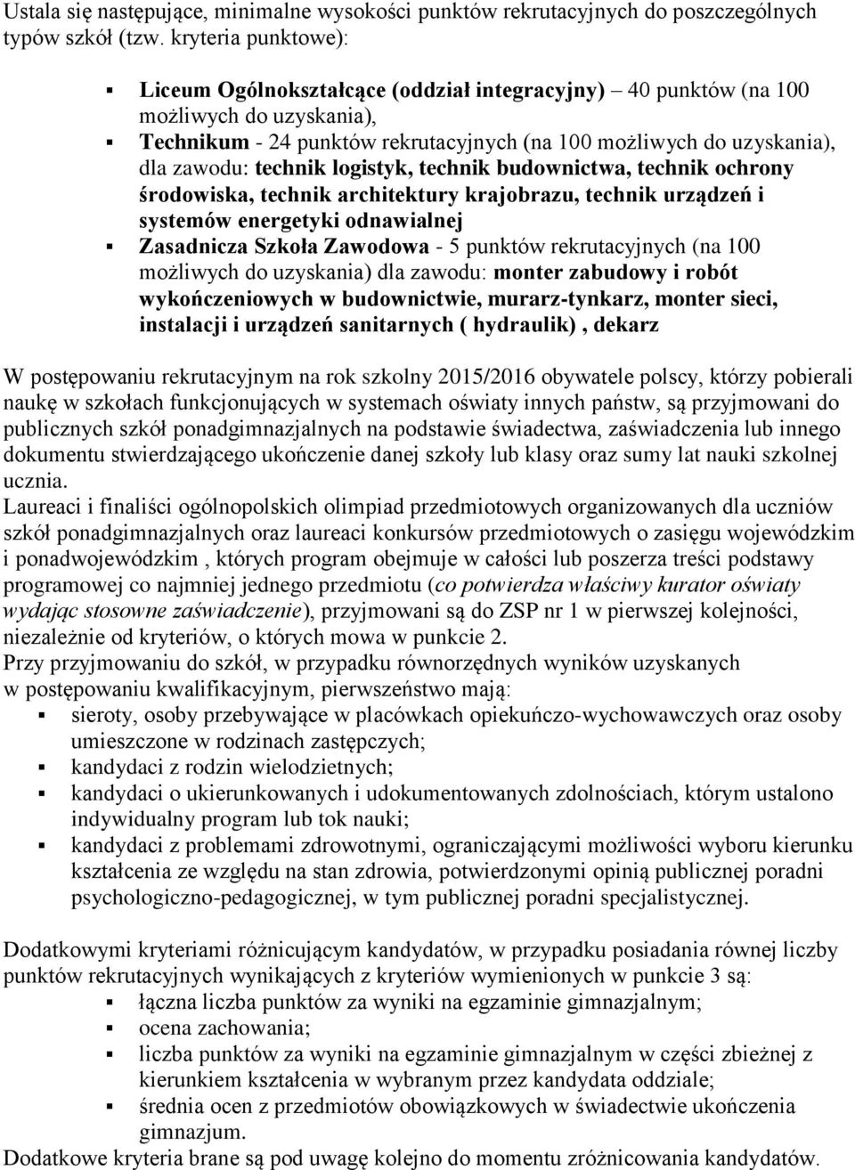 technik logistyk, technik budownictwa, technik ochrony środowiska, technik architektury krajobrazu, technik urządzeń i systemów energetyki odnawialnej Zasadnicza Szkoła Zawodowa - 5 punktów