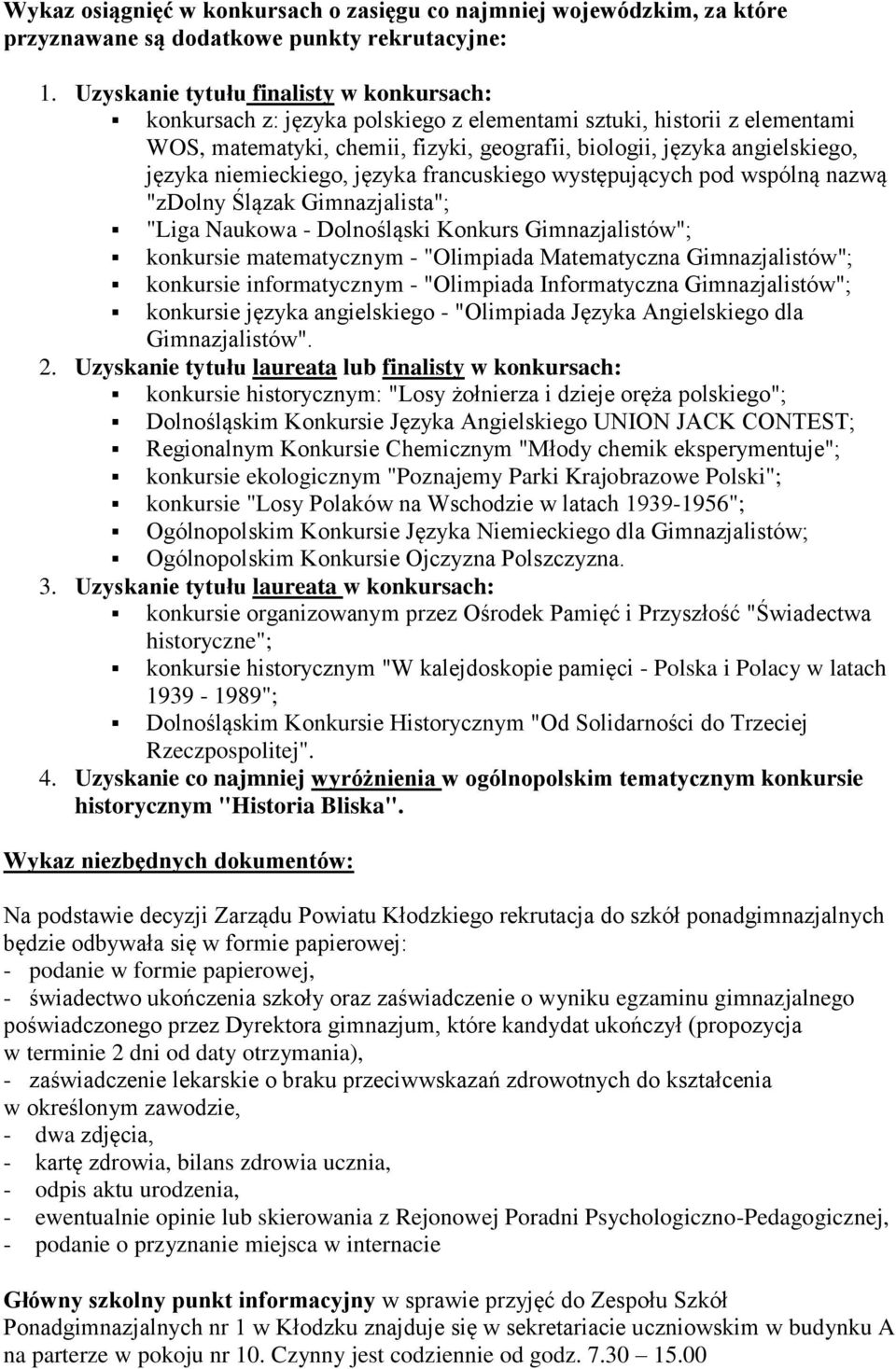 niemieckiego, języka francuskiego występujących pod wspólną nazwą "zdolny Ślązak Gimnazjalista"; "Liga Naukowa - Dolnośląski Konkurs Gimnazjalistów"; konkursie matematycznym - "Olimpiada Matematyczna