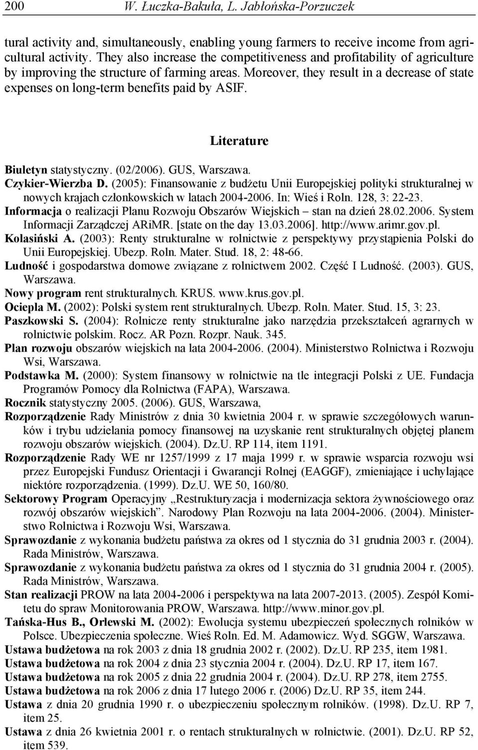 Moreover, they result in a decrease of state expenses on long-term benefits paid by ASIF. Literature Biuletyn statystyczny. (02/2006). GUS, Warszawa. Czykier-Wierzba D.