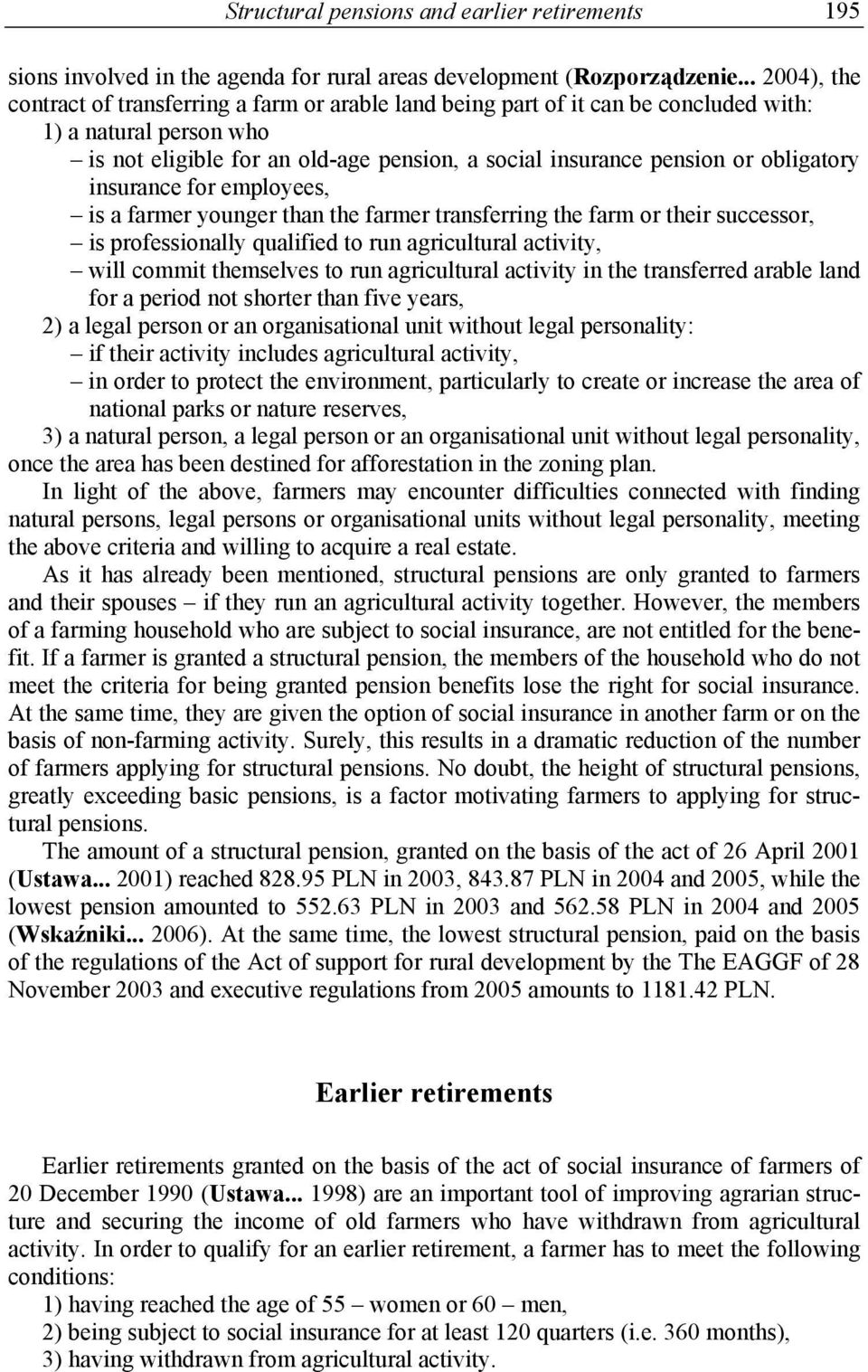 obligatory insurance for employees, is a farmer younger than the farmer transferring the farm or their successor, is professionally qualified to run agricultural activity, will commit themselves to